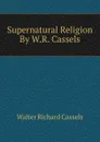 Supernatural Religion By W.R. Cassels. - Walter Richard Cassels