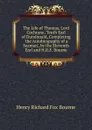 The Life of Thomas, Lord Cochrane, Tenth Earl of Dundonald, Completing .the Autobiography of a Seaman., by the Eleventh Earl and H.R.F. Bourne - Henry Richard Fox Bourne