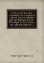 Lectures of Col. R.G. Ingersoll: Including His Letters On the Chinese God--Is Suicide a Sin.--The Right to One.s Life--Etc. Etc. Etc, Volume 2 - Ingersoll Robert Green