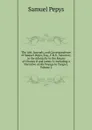 The Life, Journals, and Correspondence of Samuel Pepys, Esq., F.R.S., Secretary to the Admiralty in the Reigns of Charles II and James Ii: Including a Narrative of His Voyage to Tangier, Volume 2 - Samuel Pepys