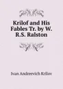 Krilof and His Fables Tr. by W.R.S. Ralston - Ivan Andreevich Krilov