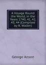 A Voyage Round the World, in the Years 1740, 41, 42, 43, 44 (Compiled by R. Walter). - George Anson
