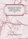 Collection des meilleurs dissertations, notices et traites particuliers relatifs a l.histoire de Fra - Jean Michel Constant Leber