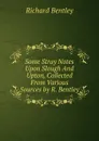 Some Stray Notes Upon Slough And Upton, Collected From Various Sources by R. Bentley. - Richard Bentley