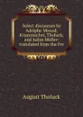 Select discourses by Adolphe Monod, Krummacher, Tholuck, and Julius Muller: translated from the Fre - August Tholuck