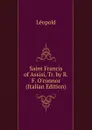 Saint Francis of Assisi, Tr. by R.F. O.connor (Italian Edition) - Léopold