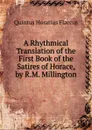 A Rhythmical Translation of the First Book of the Satires of Horace, by R.M. Millington - Flaccus Quintus Horatius
