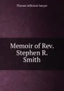 Memoir of Rev. Stephen R. Smith - Thomas Jefferson Sawyer