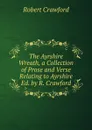 The Ayrshire Wreath, a Collection of Prose and Verse Relating to Ayrshire Ed. by R. Crawford. - Robert Crawford