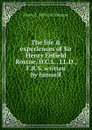 The life . experiences of Sir Henry Enfield Roscoe, D.C.L., LL.D., F.R.S. written by himself - Henry E. 1833-1915 Roscoe