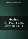 Musings On Psalm Cxix Xigned R.S H - Robert Shapland Hunt