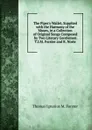 The Piper.s Wallet, Supplied with the Harmony of the Muses, in a Collection of Original Songs Composed by Two Literary Gentlemen T.I.M. Forster and R. Norie - Thomas Ignatius M. Forster