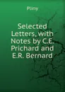 Selected Letters, with Notes by C.E. Prichard and E.R. Bernard - Pliny