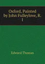 Oxford, Painted by John Fulleylove, R.I. - Edward Thomas