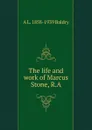 The life and work of Marcus Stone, R.A. - A L. 1858-1939 Baldry