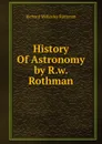 History Of Astronomy by R.w. Rothman. - Richard Wellesley Rothman