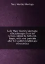 Lady Mary Wortley Montagu: select passages from her letters. Edited by Arthur R. Ropes, with nine portraits after Sir Godfrey Kneller and other artists - Mary Wortley Montagu