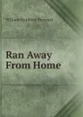 Ran Away From Home - William Stephens Hayward