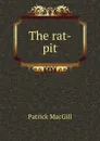The rat-pit - Patrick MacGill