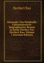 Alexander Von Humboldt: Culturhistorisch-biographischer Roman In Sechs Theilen Von Heribert Rau, Volume 7 (German Edition) - Heribert Rau