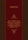 Ray.s Algebra, Part Second: An Analytical Treatise, Designed for High Schools and Colleges, Part 2 - Joseph Ray