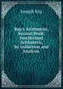 Ray.s Arithmetic, Second Book. Intellectual Arithmetic, by Induction and Analysis . - Joseph Ray
