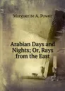 Arabian Days and Nights; Or, Rays from the East - Marguerite A. Power