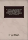 The Science of Mechanics: A Critical and Historical Account of Its Development, by Ernst Mach: Supplement to the 3Rd English Ed. Containing the Author.S Additions to the 7Th German Ed - Ernst Mach