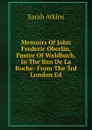 Memoirs Of John Frederic Oberlin, Pastor Of Waldbach, In The Ban De La Roche: From The 3rd London Ed - Sarah Atkins