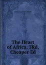 The Heart of Africa. 3Rd, Cheaper Ed - Georg August Schweinfurth