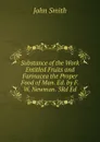 Substance of the Work Entitled Fruits and Farinacea the Proper Food of Man. Ed. by F.W. Newman. 3Rd Ed - John Smith