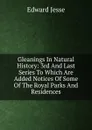 Gleanings In Natural History: 3rd And Last Series To Which Are Added Notices Of Some Of The Royal Parks And Residences - Edward Jesse
