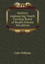 Sanitary engineering: North Carolina Board of Health Volume 3rd edition - Cain William