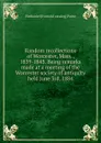 Random recollections of Worcester, Mass., 1839-1843. Being remarks made at a meeting of the Worcester society of antiquity held June 3rd, 1884 - Nathaniel [from old catalog] Paine