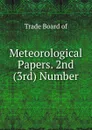 Meteorological Papers. 2nd (3rd) Number - Trade Board of