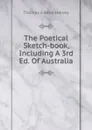 The Poetical Sketch-book, Including A 3rd Ed. Of Australia - Thomas Kibble Hervey