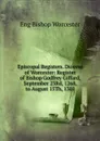 Episcopal Registers. Diocese of Worcester: Register of Bishop Godfrey Giffard, September 23Rd, 1268, to August 15Th, 1301 - Eng Bishop Worcester