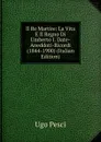 Il Re Martire: La Vita E Il Regno Di Umberto I. Date-Aneddoti-Ricordi (1844-1900) (Italian Edition) - Ugo Pesci