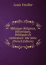 Melanges Religieux, Historiques, Politiques Et Litteraires: 1Re Serie (French Edition) - Louis Veuillot