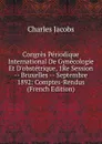 Congres Periodique International De Gynecologie Et D.obstetrique, 1Re Session -- Bruxelles -- Septembre 1892: Comptes-Rendus (French Edition) - Charles Jacobs