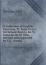 A Collection of English Exercises, Tr. from Cicero, for School-Boys to Re-Tr. Into Lat: By W. Ellis, Revised and Improved by T.K. Arnold - Ellis William