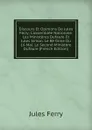 Discours Et Opinions De Jules Ferry: L.assemblee Nationale. Les Ministeres Dufaure Et Jules Simon. Le Re Gime Du 16 Mai. Le Second Ministere Dufaure (French Edition) - Jules Ferry