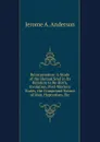 Reincarnation: A Study of the Human Soul in Its Relation to Re-Birth, Evolution, Post-Mortem States, the Compound Nature of Man, Hypnotism, Etc - Jerome A. Anderson