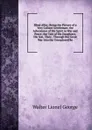 Blind Alley: Being the Picture of a Very Gallant Gentleman; the Adventures of His Spirit in War and Peace; the Tale of His Daughters, His Son, Their . Through the Great War Into the Unexplored Re - George Walter Lionel
