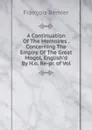 A Continuation Of The Memoires . Concerning The Empire Of The Great Mogol, English.d By H.o. Re-pr. of Vol - François Bernier