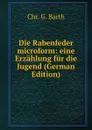 Die Rabenfeder microform: eine Erzahlung fur die Jugend (German Edition) - Chr. G. Barth