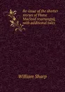 Re-issue of the shorter stories of Fiona Macleod rearranged, with additional tales - William Sharp