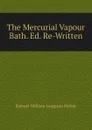 The Mercurial Vapour Bath. Ed. Re-Written - Samuel William Langston Parker