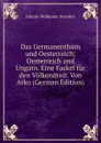 Das Germanenthum und Oesterreich; Oesterreich und Ungarn. Eine Fackel fur den Volkerstreit. Von Arko (German Edition) - Johann Woldemar Streubel