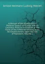 A Manual of the History of the Political System of Europe and Its Colonies: From Its Formation at the Close of the Fifteenth Century, to Its Re-Establishment Upon the Fall of Napoleon, Volume 2 - A.H.L. Heeren